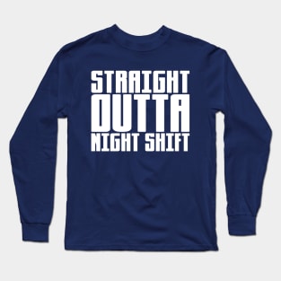 Straight Outta Night Shift Long Sleeve T-Shirt